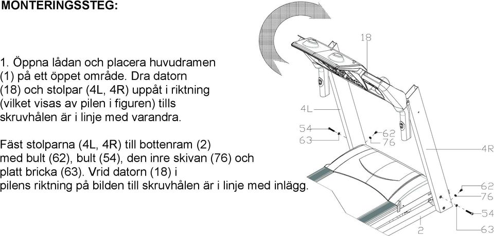 skruvhålen är i linje med varandra.