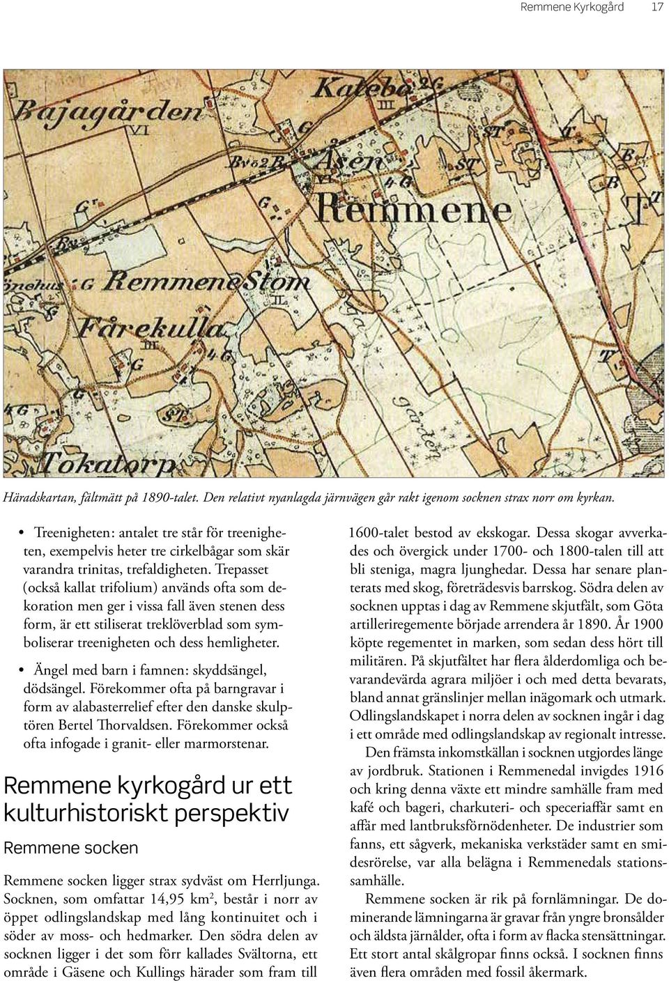 Trepasset (också kallat trifolium) används ofta som dekoration men ger i vissa fall även stenen dess form, är ett stiliserat treklöverblad som symboliserar treenigheten och dess hemligheter.