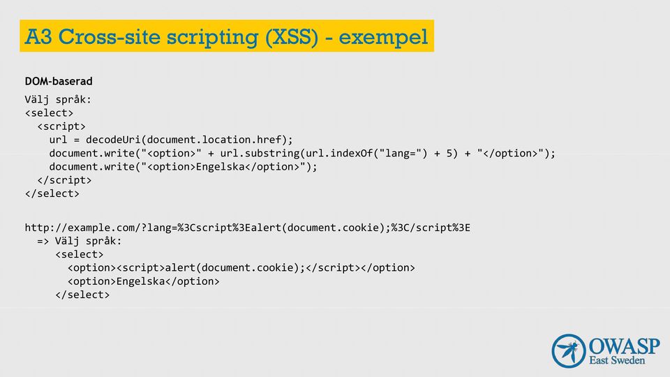write("<option>engelska</option>"); </script> </select> http://example.com/?lang=%3cscript%3ealert(document.