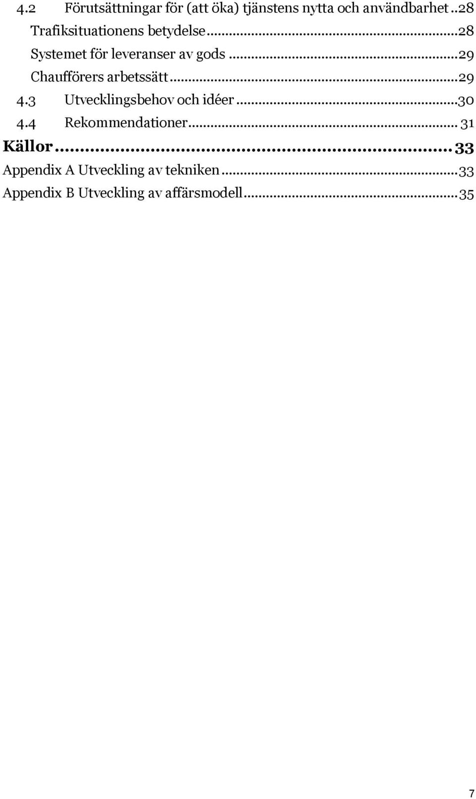 .. 29 Chaufförers arbetssätt... 29 4.3 Utvecklingsbehov och idéer...30 4.