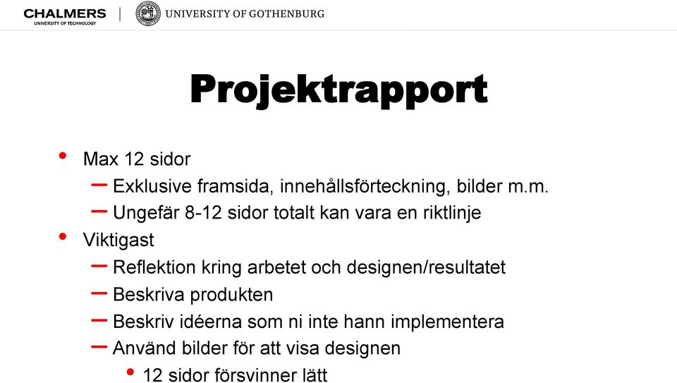 arbetet och designen/resultatet Beskriva produkten Beskriv idéerna som ni inte