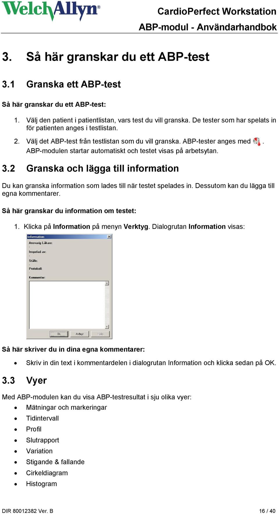 ABP-modulen startar automatiskt och testet visas på arbetsytan. 3.2 Granska och lägga till information Du kan granska information som lades till när testet spelades in.