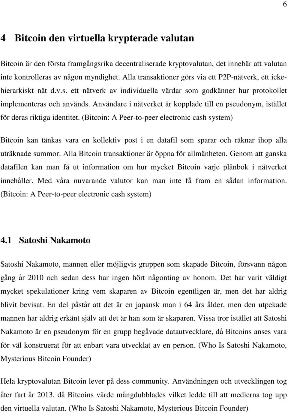 Användare i nätverket är kopplade till en pseudonym, istället för deras riktiga identitet.