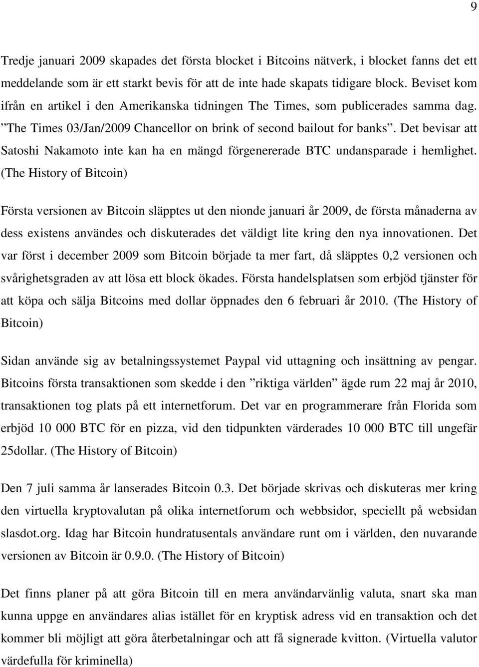 Det bevisar att Satoshi Nakamoto inte kan ha en mängd förgenererade BTC undansparade i hemlighet.