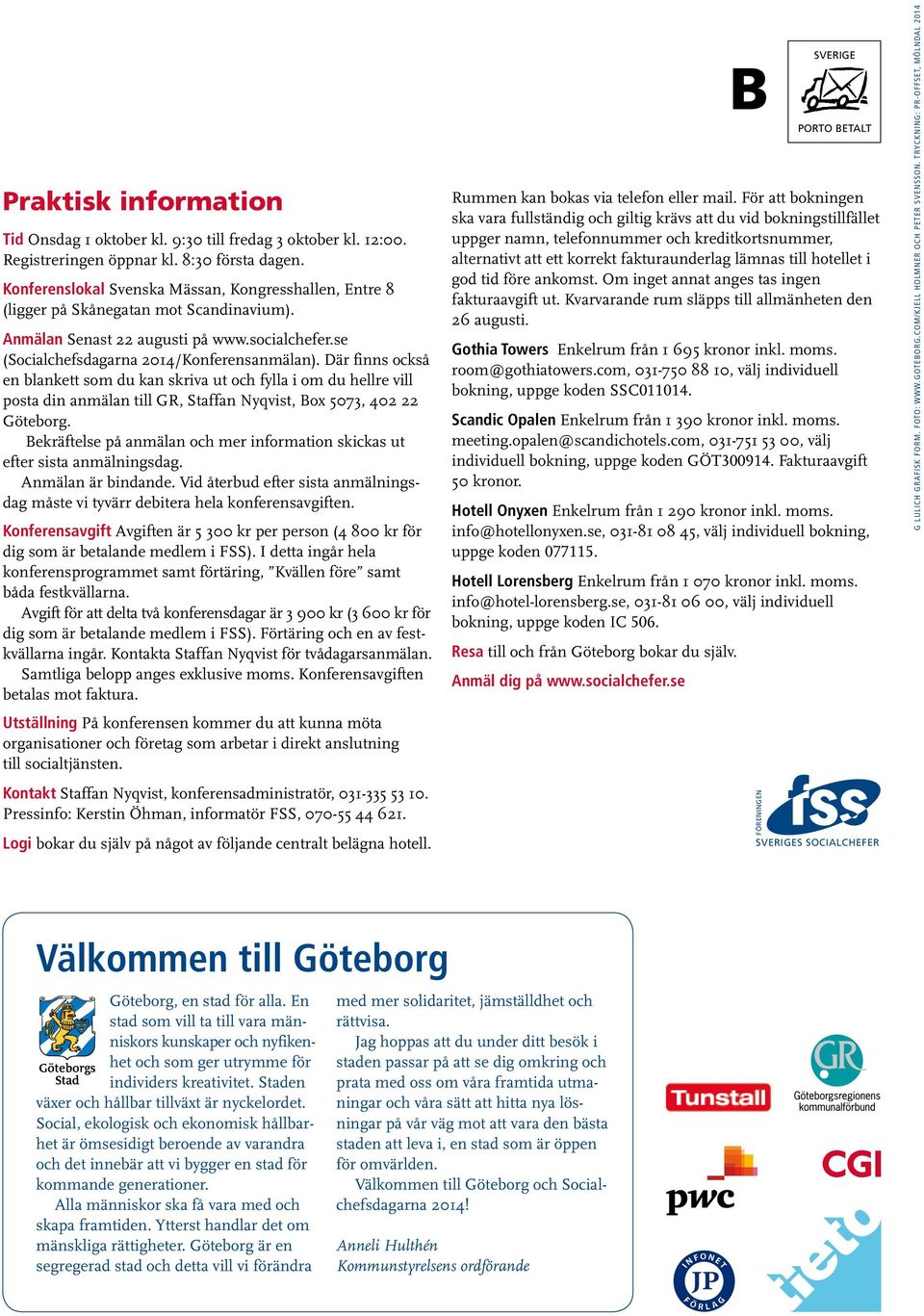 Där finns också en blankett som du kan skriva ut och fylla i om du hellre vill posta din anmälan till GR, Staffan Nyqvist, Box 5073, 402 22 Göteborg.