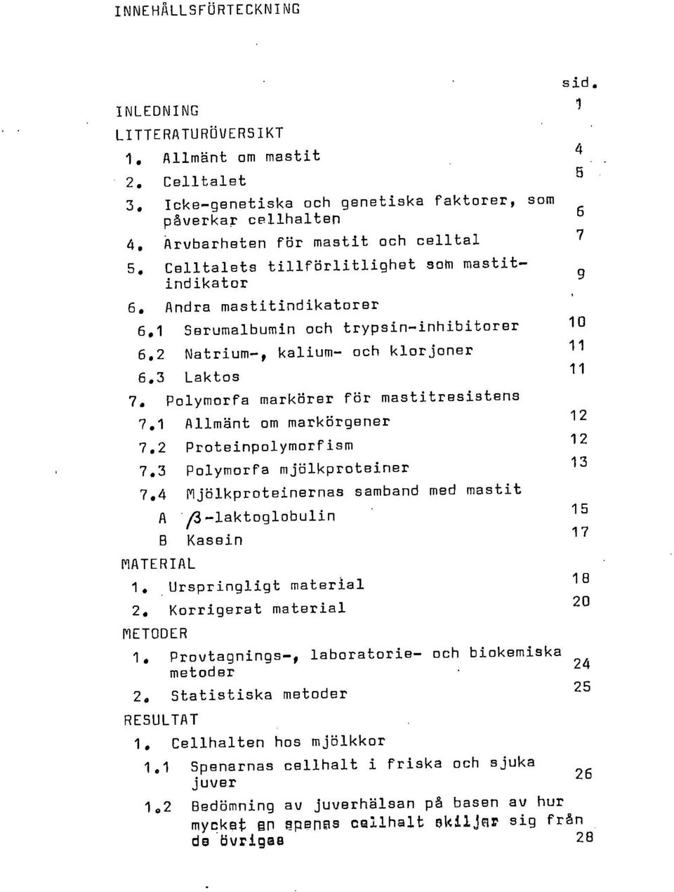 1 Allmänt om markörgener 7.2 Proteinpolymorfism 7.3 Polymorfa mjölkproteiner 7.