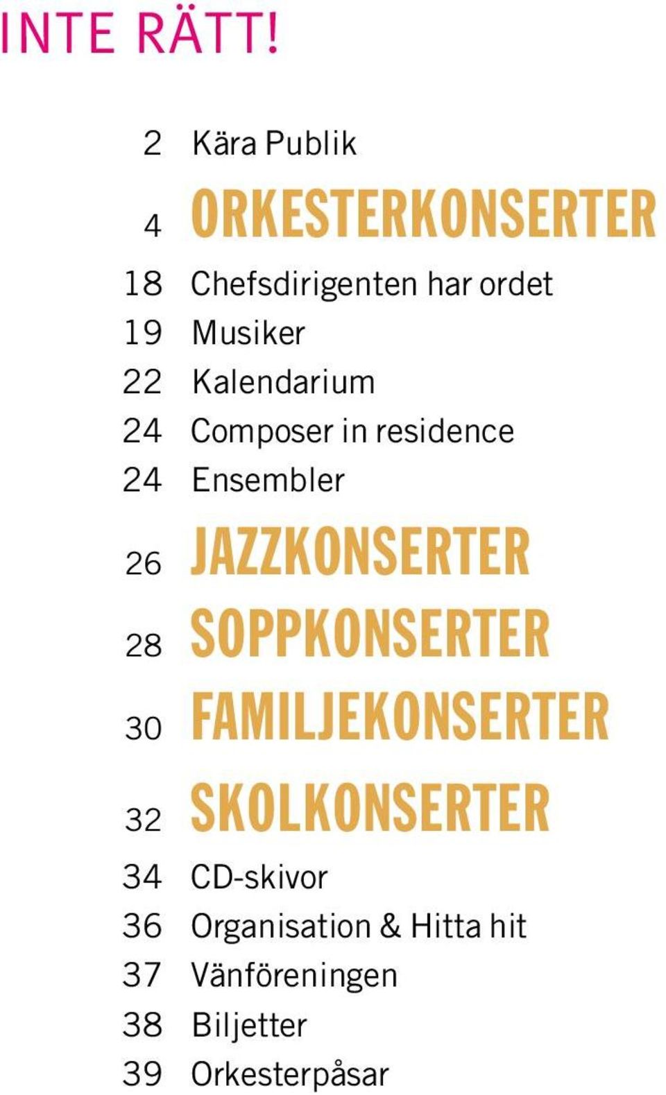 22 Kalendarium 24 Composer in residence 24 Ensembler 26 jazzkonserter 28