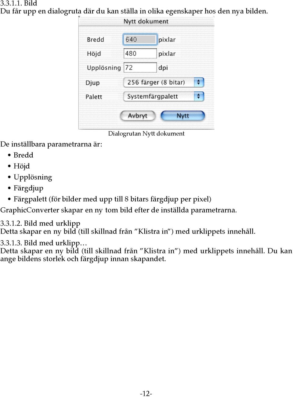 pixel) GraphicConverter skapar en ny tom bild efter de inställda parametrarna. 3.3.1.2.