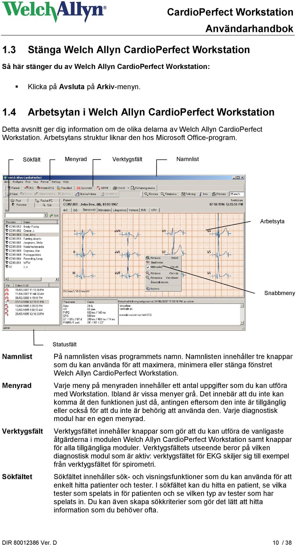 Arbetsytans struktur liknar den hos Microsoft Office-program.