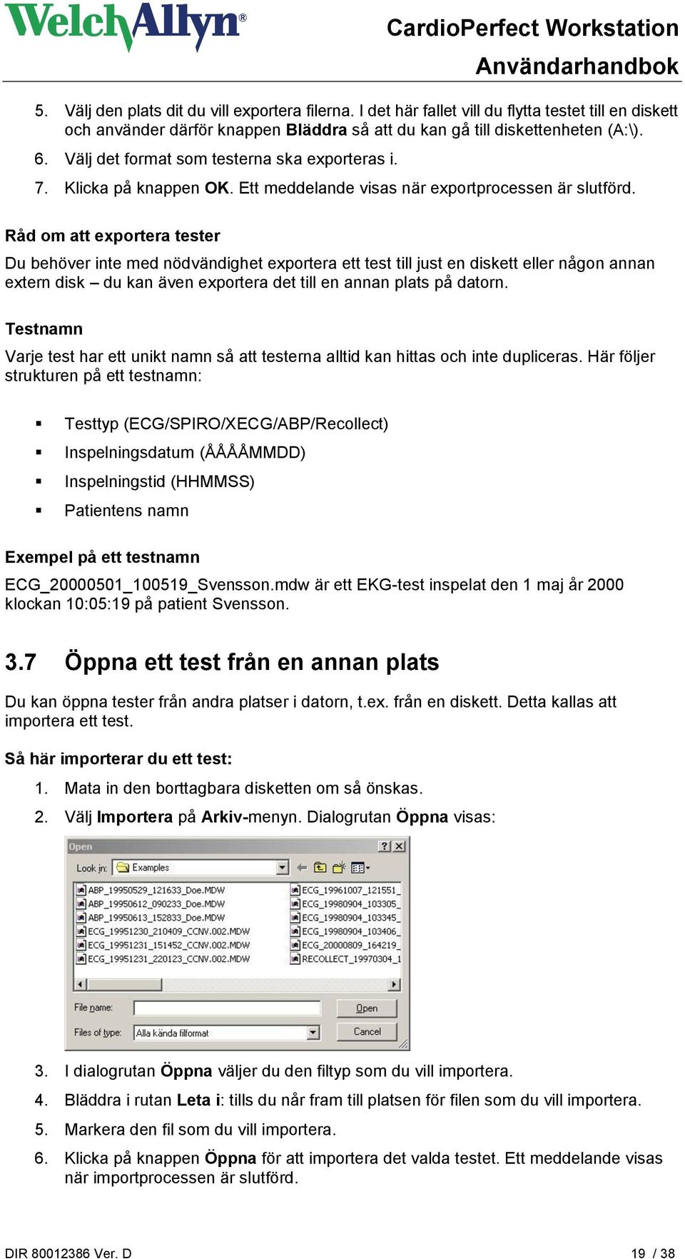 Råd om att exportera tester Du behöver inte med nödvändighet exportera ett test till just en diskett eller någon annan extern disk du kan även exportera det till en annan plats på datorn.