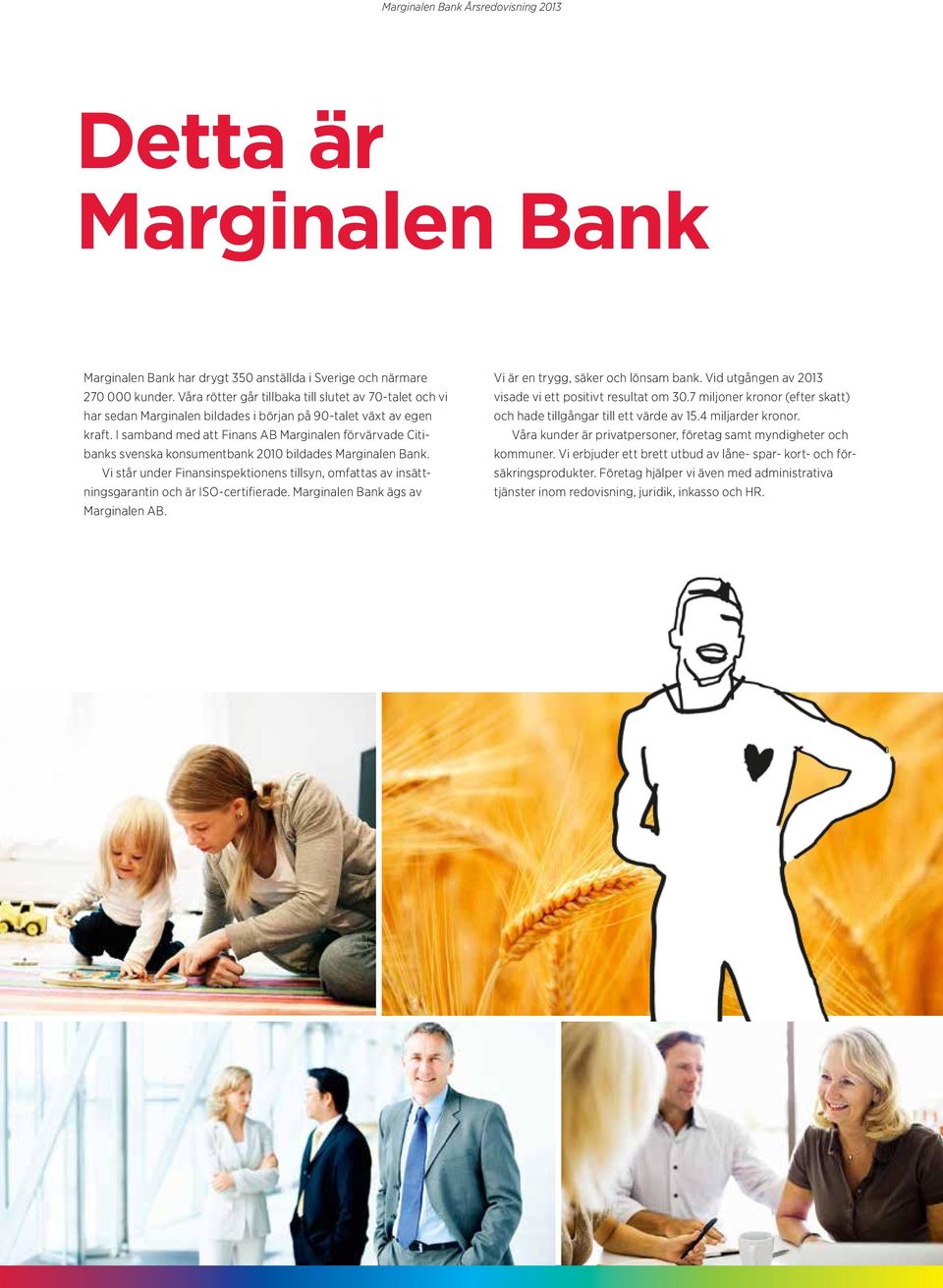 I samband med att Finans AB Marginalen förvärvade Citibanks svenska konsumentbank 2010 bildades Marginalen Bank.