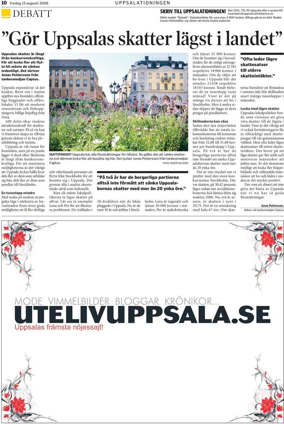 Gör Uppsalas skatter lägst i landet Uppsalas skatter är långt ifrån konkurrenskraftiga. För att locka fler att flytta hit måste de sänkas ordentligt.
