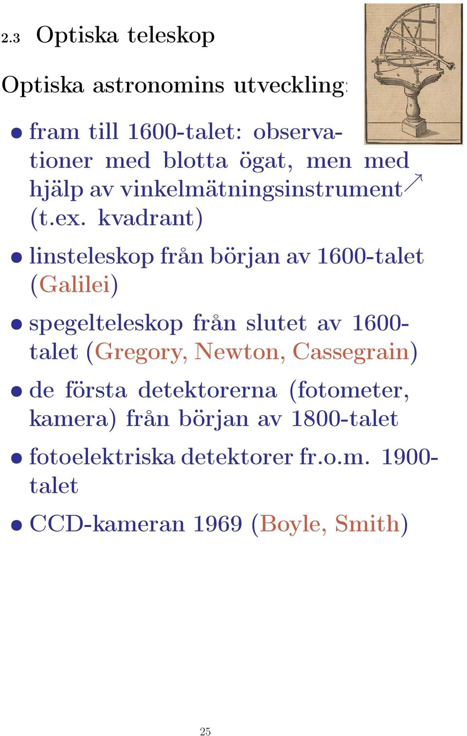 kvadrant) linsteleskop från början av 1600-talet (Galilei) spegelteleskop från slutet av 1600- talet