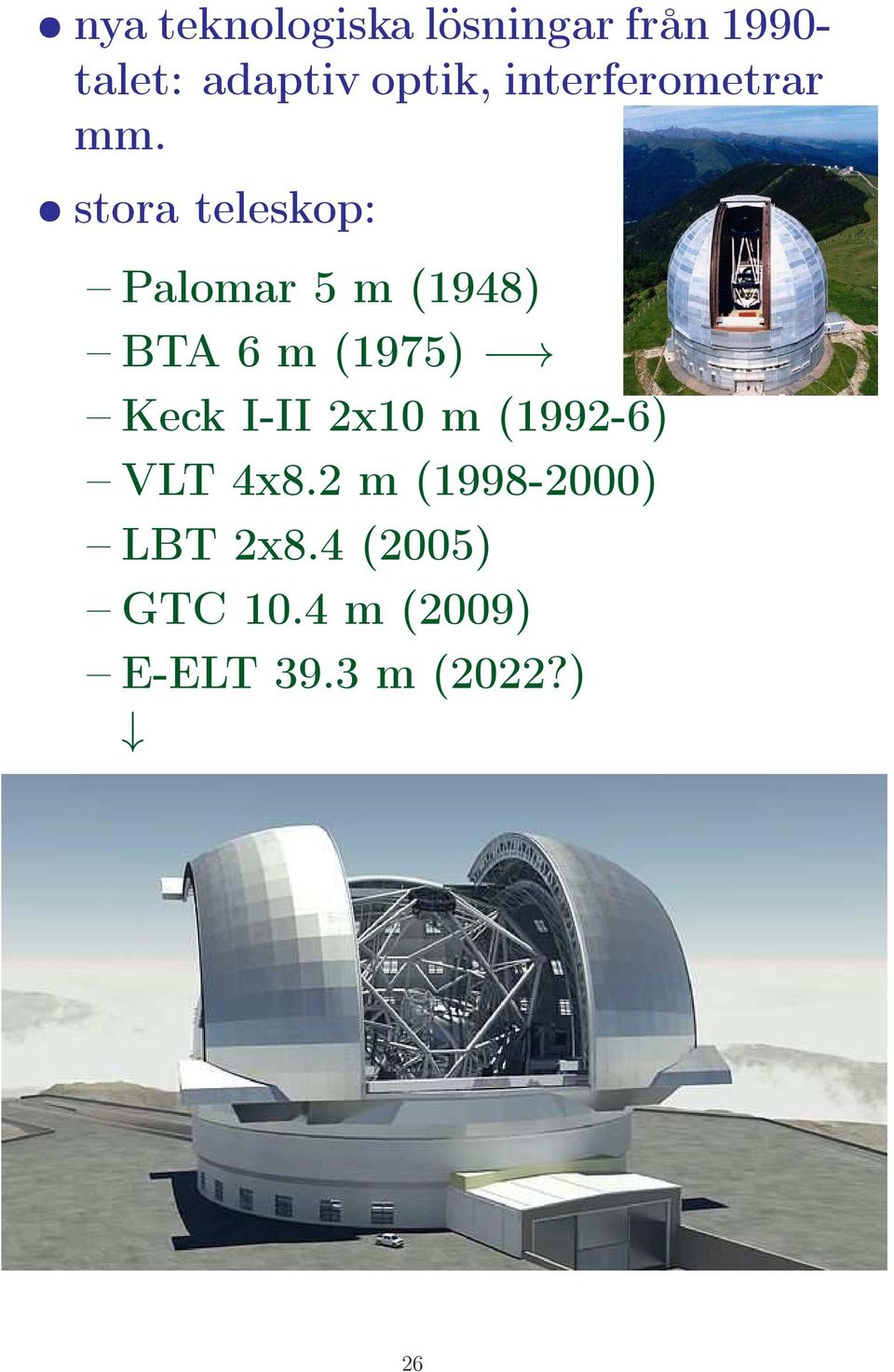 stora teleskop: Palomar 5 m (1948) BTA 6 m (1975) Keck I-II