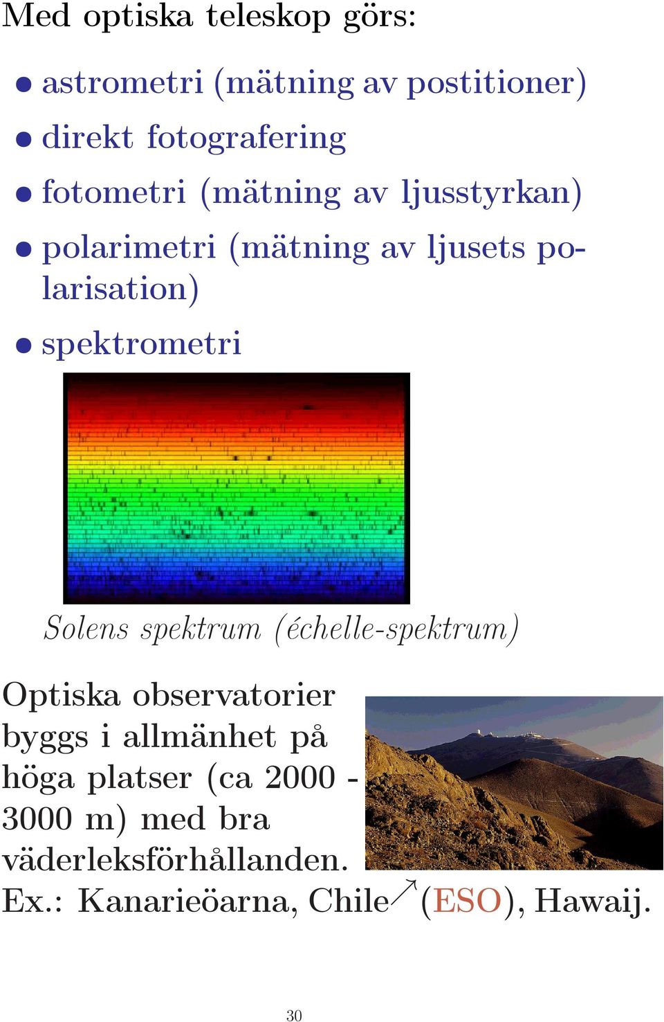 spektrometri Solens spektrum (échelle-spektrum) Optiska observatorier byggs i allmänhet på