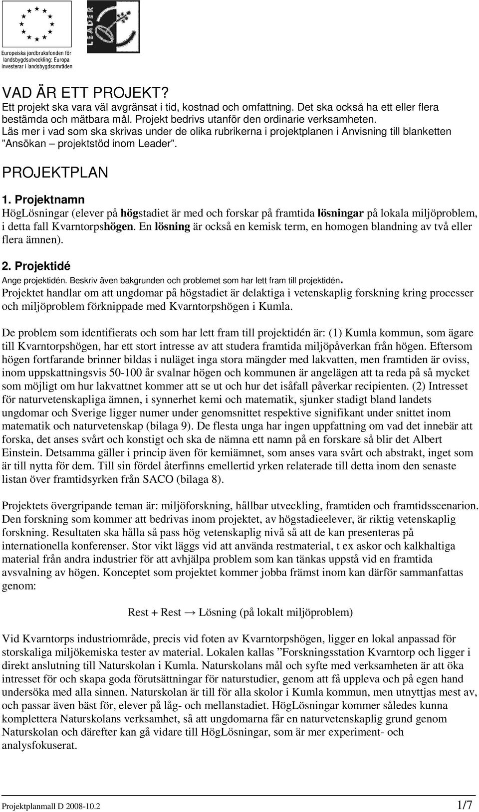 Projektnamn HögLösningar (elever på högstadiet är med och forskar på framtida lösningar på lokala miljöproblem, i detta fall Kvarntorpshögen.