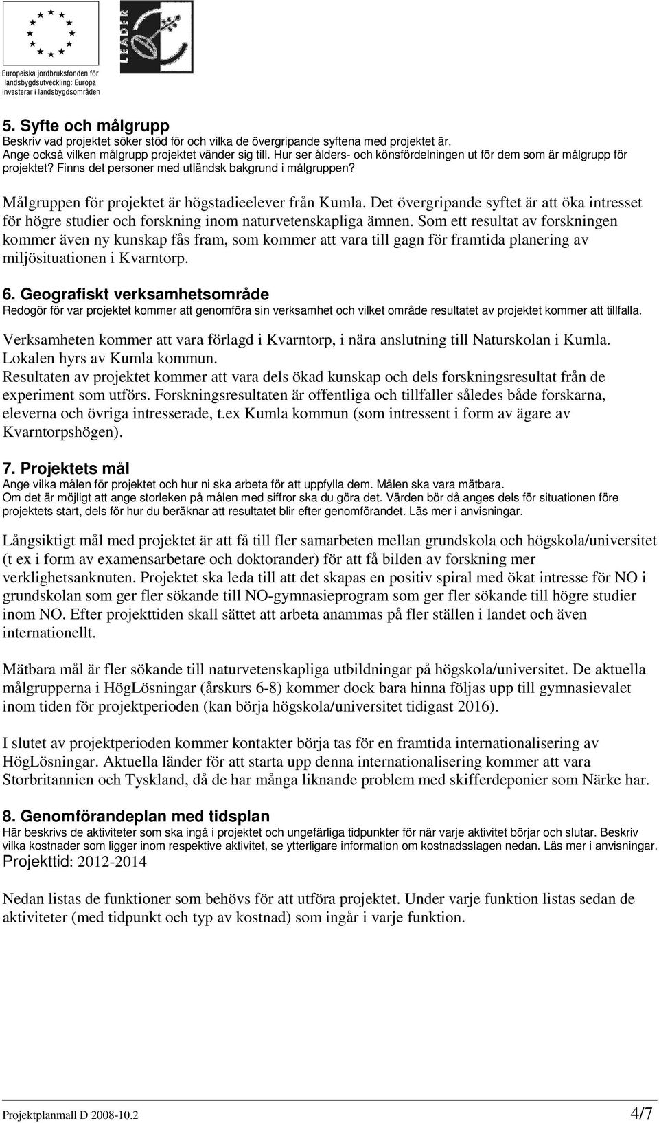 Det övergripande syftet är att öka intresset för högre studier och forskning inom naturvetenskapliga ämnen.