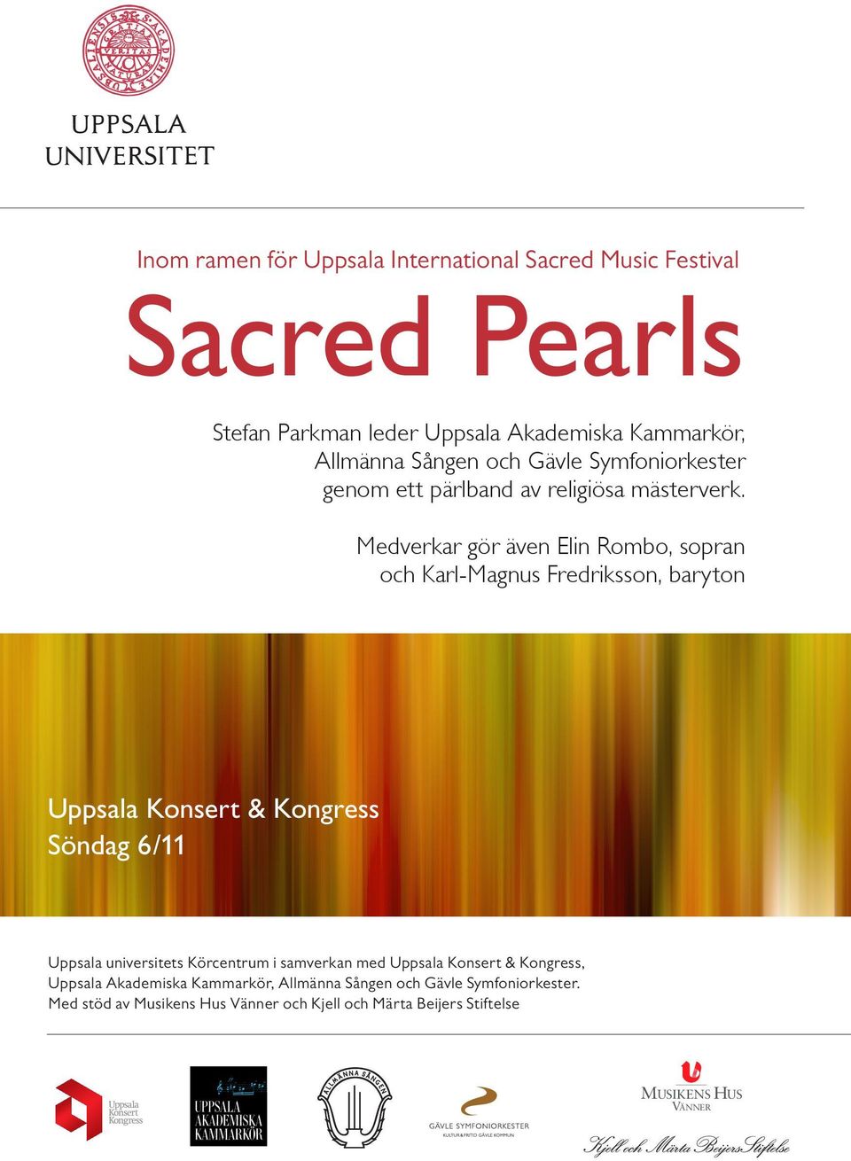 Medverkar gör även Elin Rombo, sopran och Karl-Magnus Fredriksson, baryton Uppsala Konsert & Kongress Söndag 6/11 Uppsala universitets
