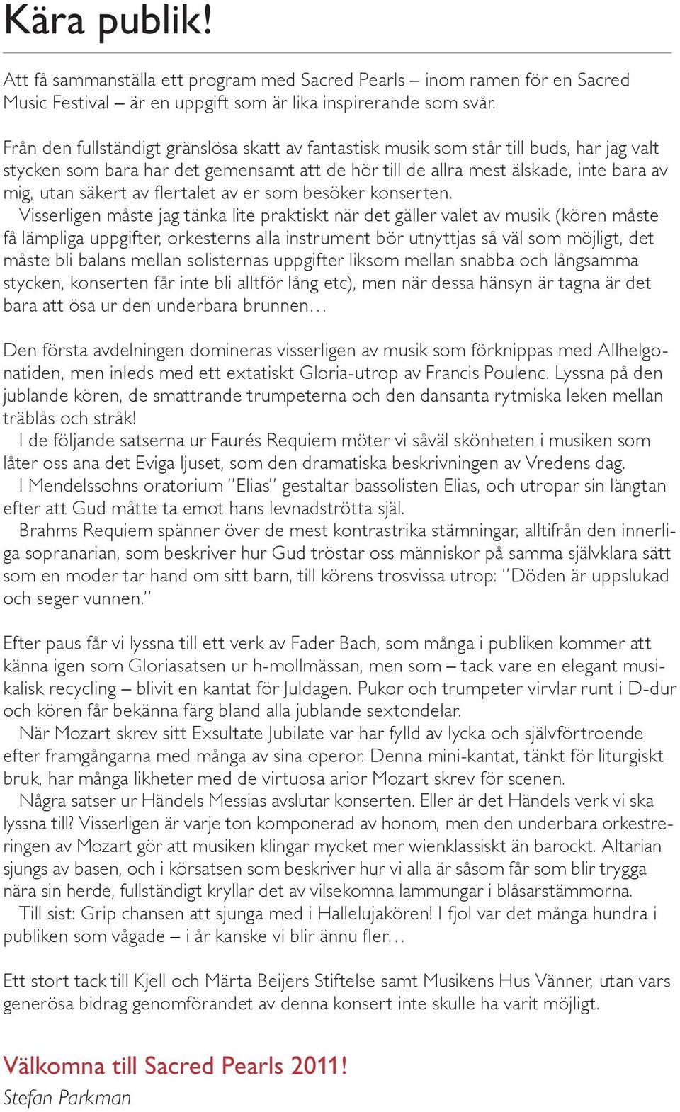 flertalet av er som besöker konserten.