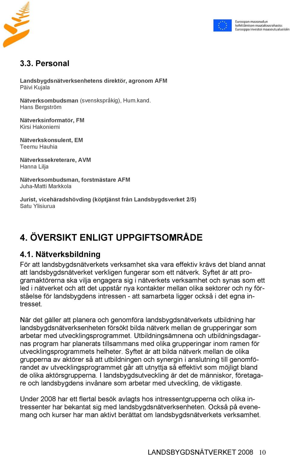 vicehäradshövding (köptjänst från Landsbygdsverket 2/5) Satu Ylisiurua 4. ÖVERSIKT ENLIGT UPPGIFTSOMRÅDE 4.1.