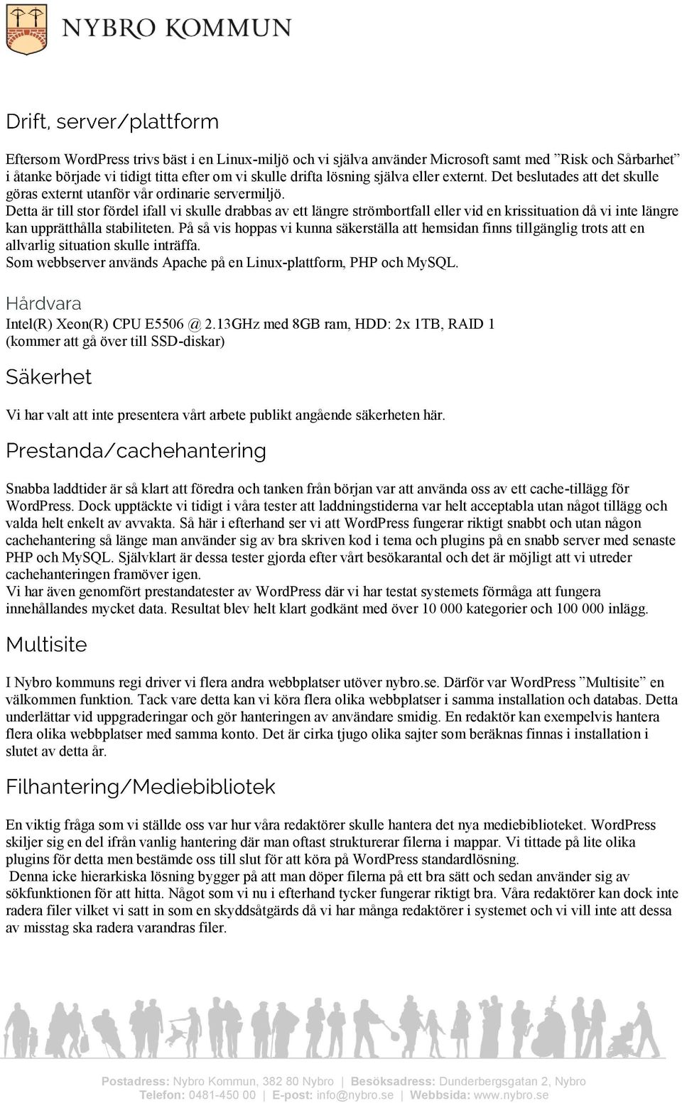 Detta är till stor fördel ifall vi skulle drabbas av ett längre strömbortfall eller vid en krissituation då vi inte längre kan upprätthålla stabiliteten.