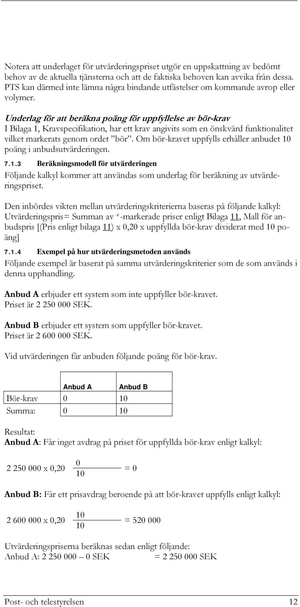 Underlag för att beräkna poäng för uppfyllelse av bör-krav I Bilaga 1, Kravspecifikation, har ett krav angivits som en önskvärd funktionalitet vilket markerats genom ordet bör.