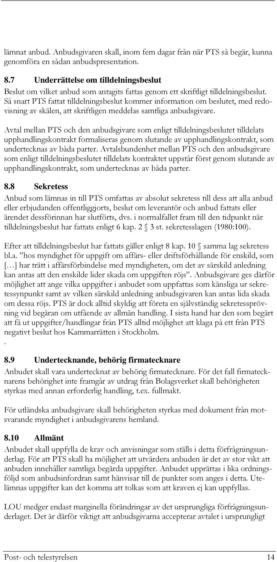 Så snart PTS fattat tilldelningsbeslut kommer information om beslutet, med redovisning av skälen, att skriftligen meddelas samtliga anbudsgivare.