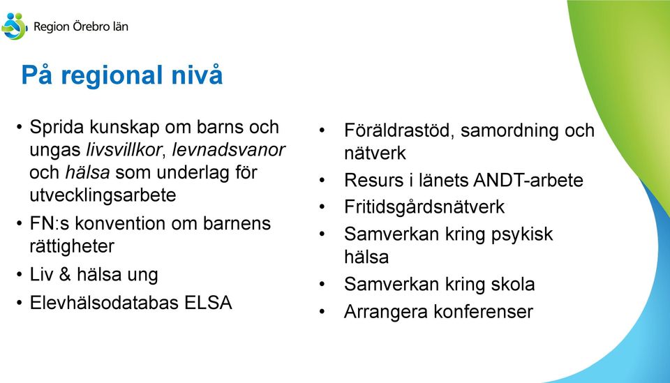 Elevhälsodatabas ELSA Föräldrastöd, samordning och nätverk Resurs i länets ANDT-arbete