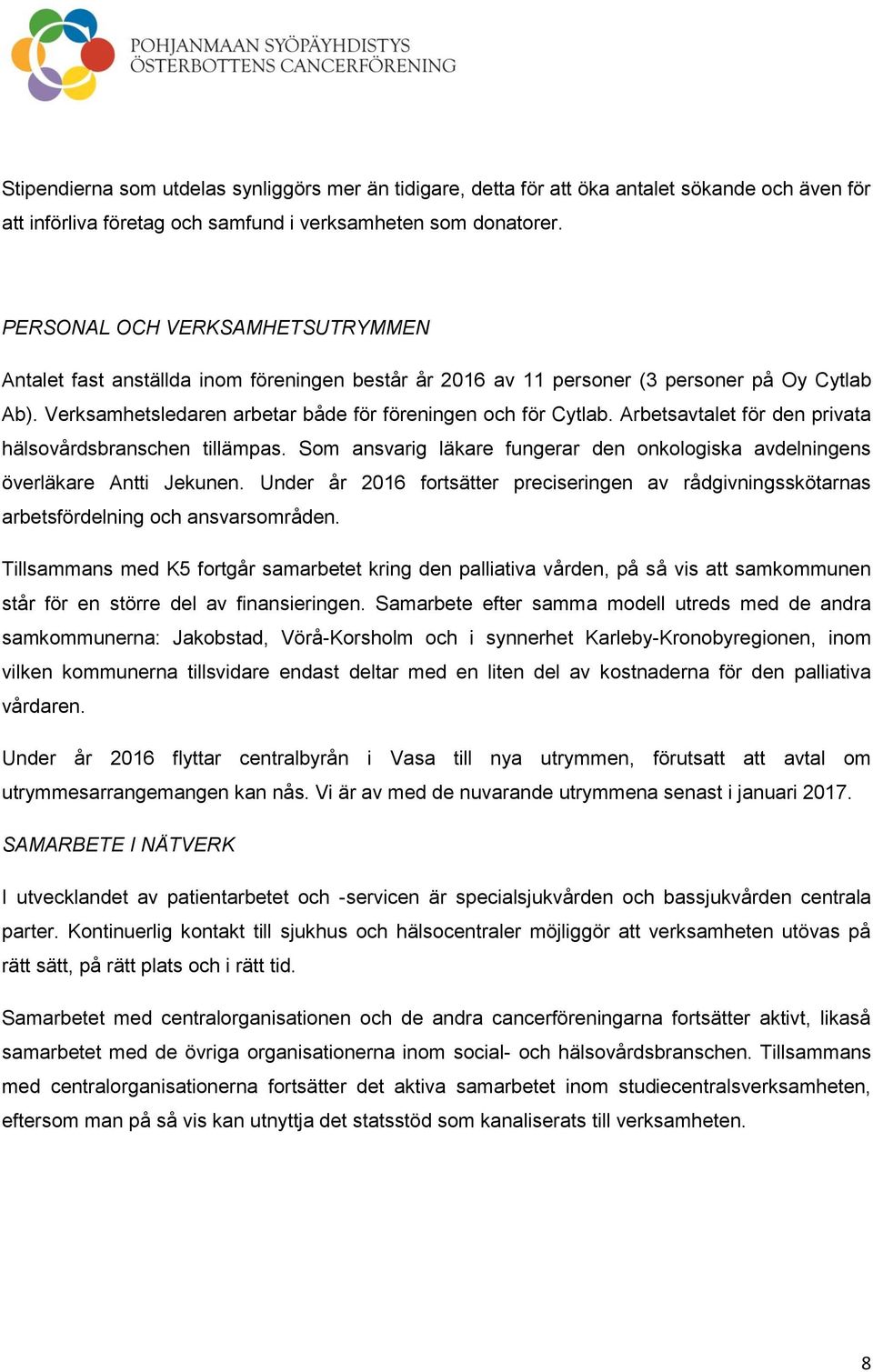 Arbetsavtalet för den privata hälsovårdsbranschen tillämpas. Som ansvarig läkare fungerar den onkologiska avdelningens överläkare Antti Jekunen.