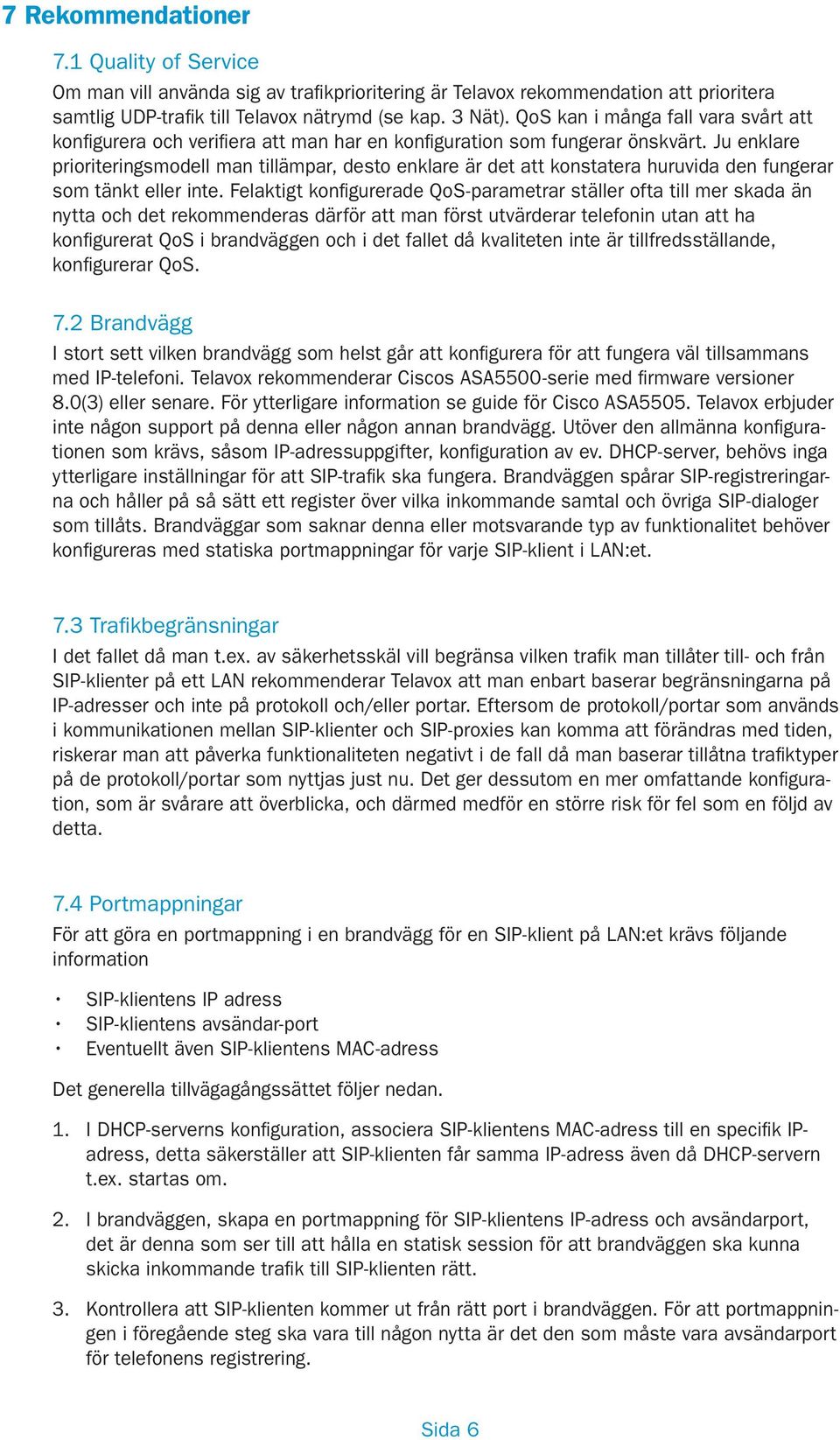 Ju enklare prioriteringsmodell man tillämpar, desto enklare är det att konstatera huruvida den fungerar som tänkt eller inte.