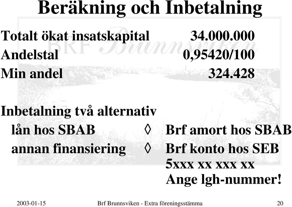 428 Inbetalning två alternativ lån hos SBAB Brf amort hos SBAB annan