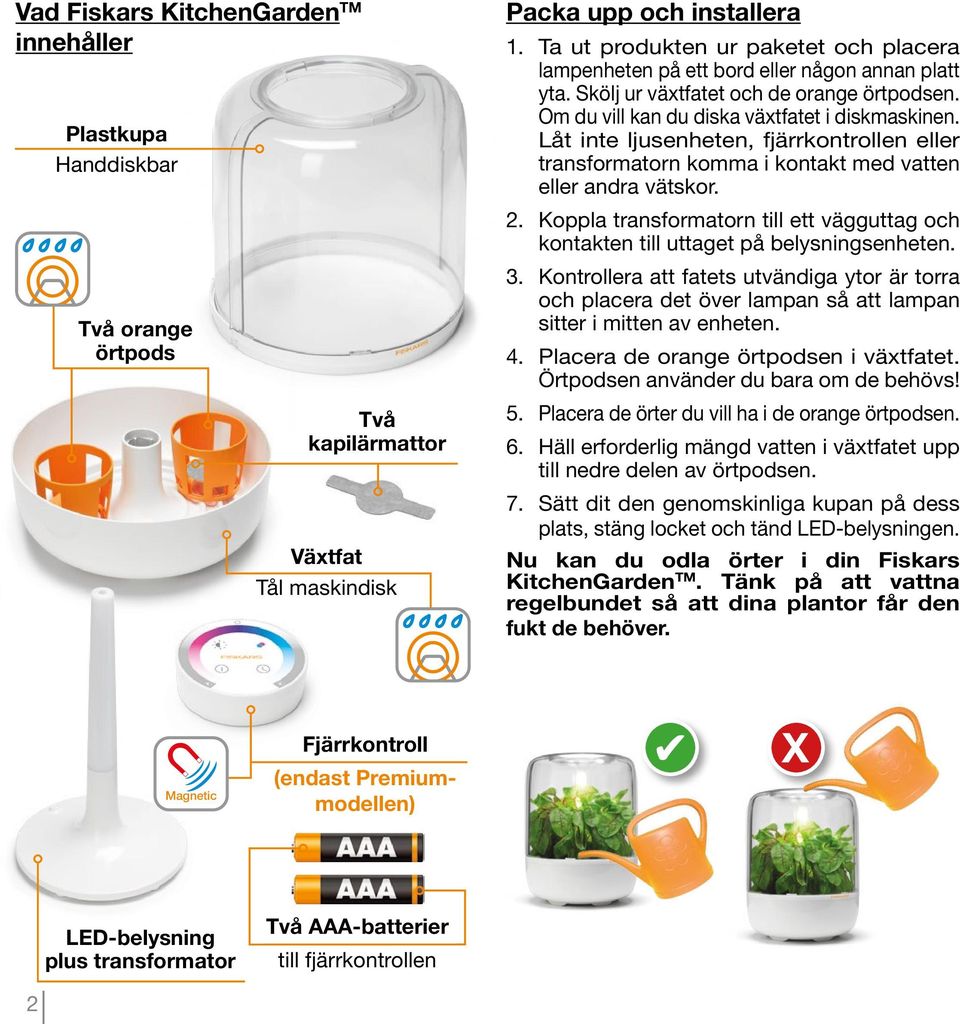 Låt inte ljusenheten, fjärrkontrollen eller transformatorn komma i kontakt med vatten eller andra vätskor. 2. Koppla transformatorn till ett vägguttag och kontakten till uttaget på belysningsenheten.