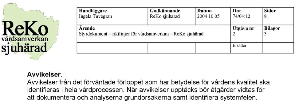 kvalitet ska identifieras i hela vårdprocessen.