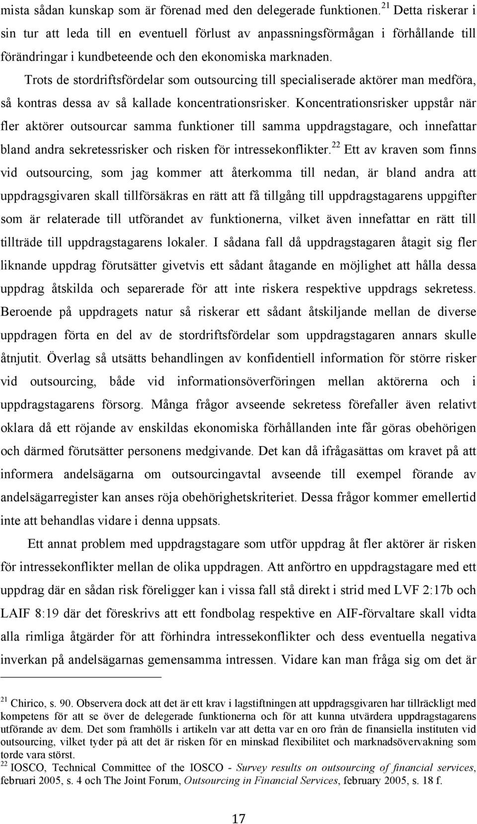 Trots de stordriftsfördelar som outsourcing till specialiserade aktörer man medföra, så kontras dessa av så kallade koncentrationsrisker.