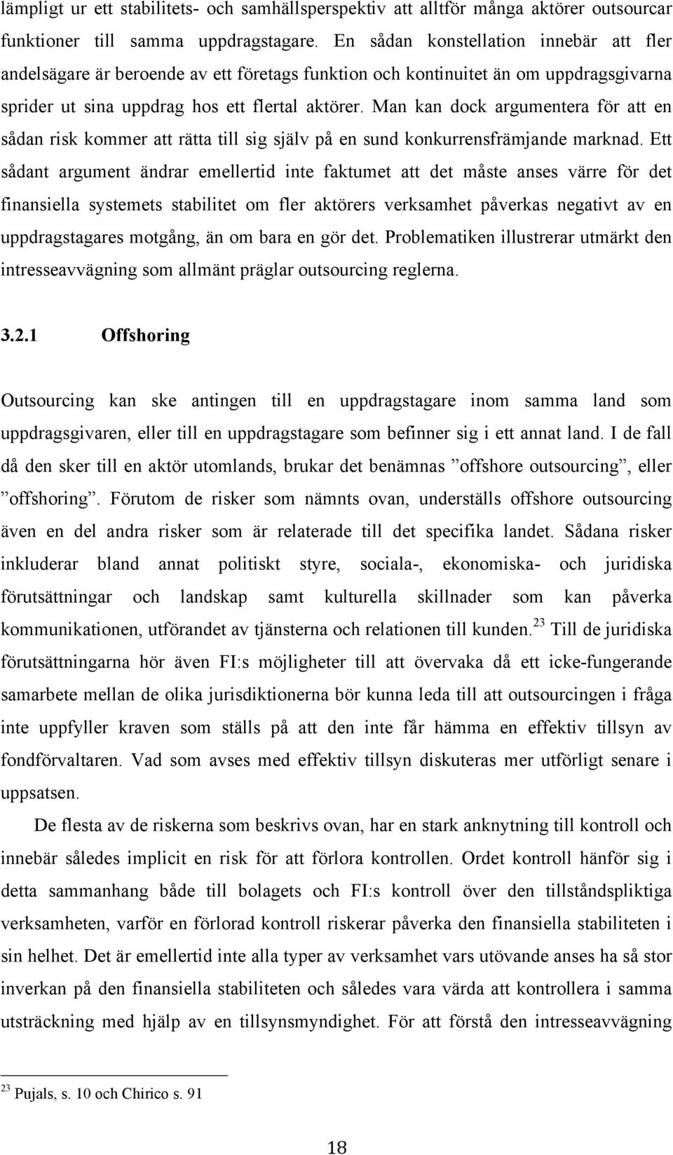 Man kan dock argumentera för att en sådan risk kommer att rätta till sig själv på en sund konkurrensfrämjande marknad.