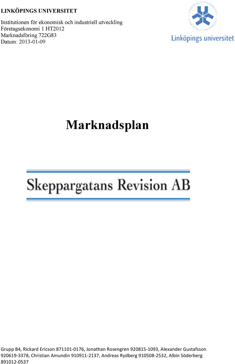 B4, Rickard Ericson 871101-0176, Jonathan Rosengren 920815-1093, Alexander Gustafsson