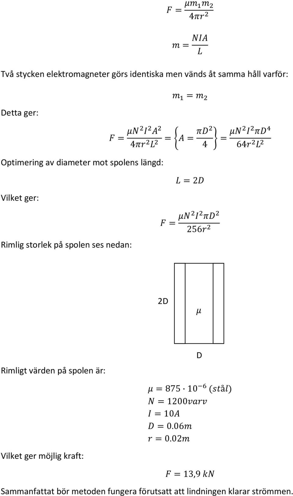 ses nedan: 256 2D Rimligt värden på spolen är: D 875 10 å 1200 10 0.06 0.