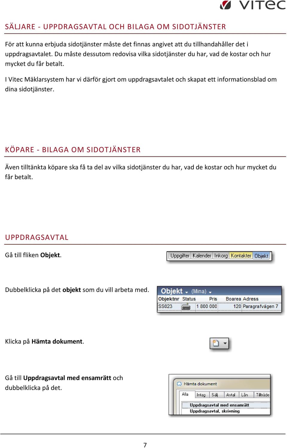 I Vitec Mäklarsystem har vi därför gjrt m uppdragsavtalet ch skapat ett infrmatinsblad m dina sidtjänster.