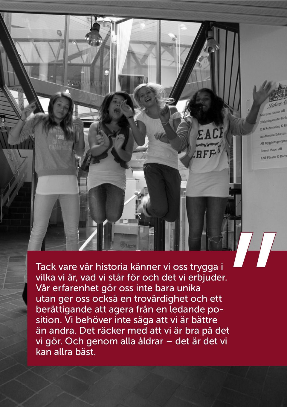 agera från en ledande position. Vi behöver inte säga att vi är bättre än andra.
