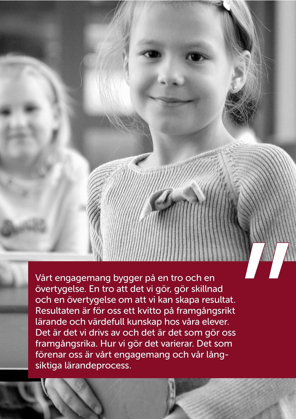 Resultaten är för oss ett kvitto på framgångsrikt lärande och värdefull kunskap hos våra elever.