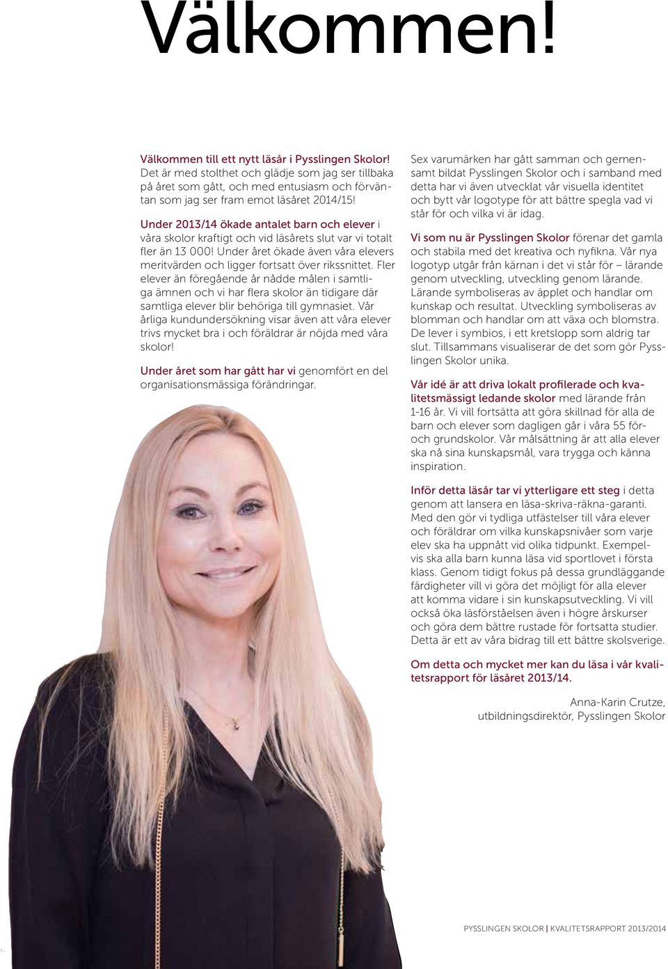 Under 2013/14 ökade antalet barn och elever i våra skolor kraftigt och vid läsårets slut var vi totalt fler än 13 000!