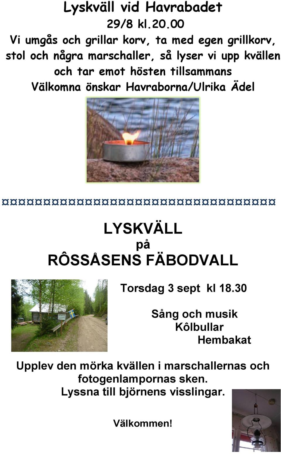 och tar emot hösten tillsammans Välkomna önskar Havraborna/Ulrika Ädel LYSKVÄLL på RÔSSÅSENS FÄBODVALL