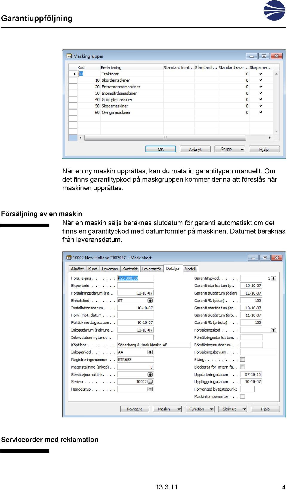 Försäljning av en maskin När en maskin säljs beräknas slutdatum för garanti automatiskt om det