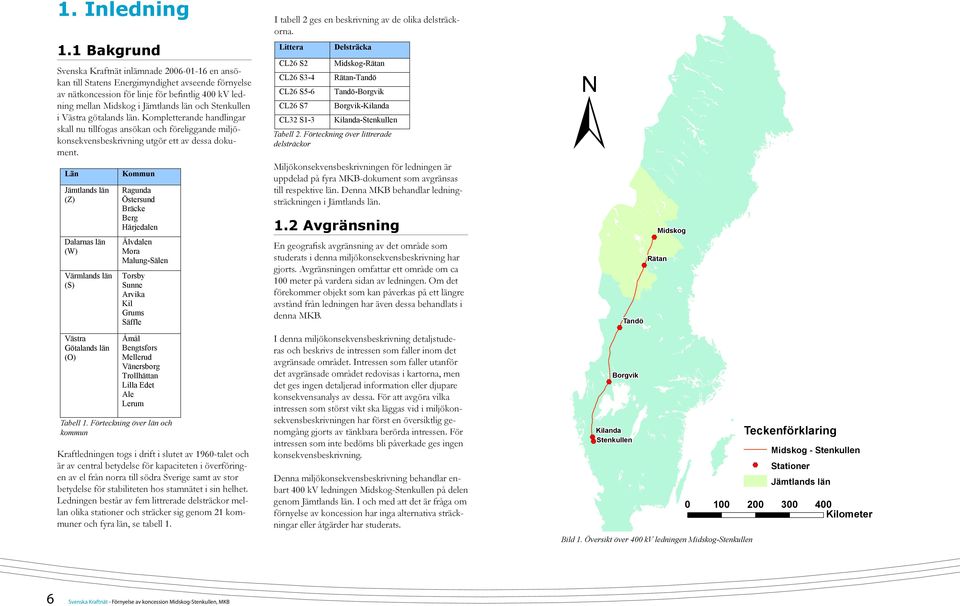 Stenkullen i Västra götalands län. Kompletterande handlingar skall nu tillfogas ansökan och föreliggande miljökonsekvensbeskrivning utgör ett av dessa dokument.