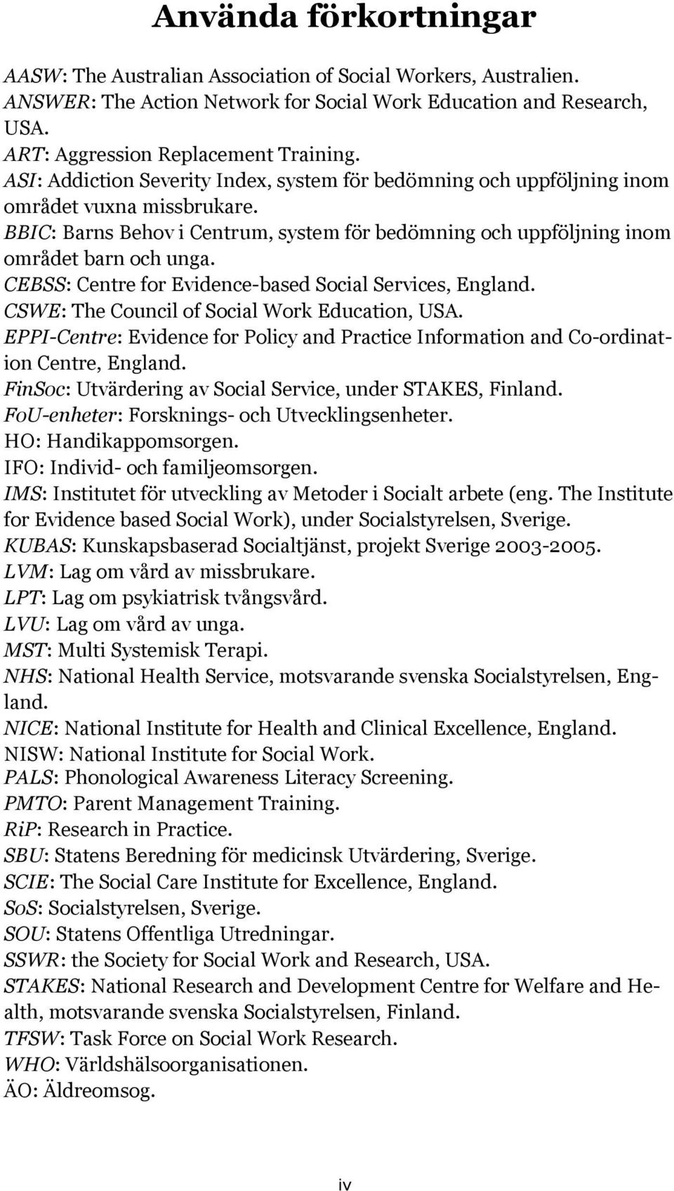 CEBSS: Centre for Evidence-based Social Services, England. CSWE: The Council of Social Work Education, USA. EPPI-Centre: Evidence for Policy and Practice Information and Co-ordination Centre, England.