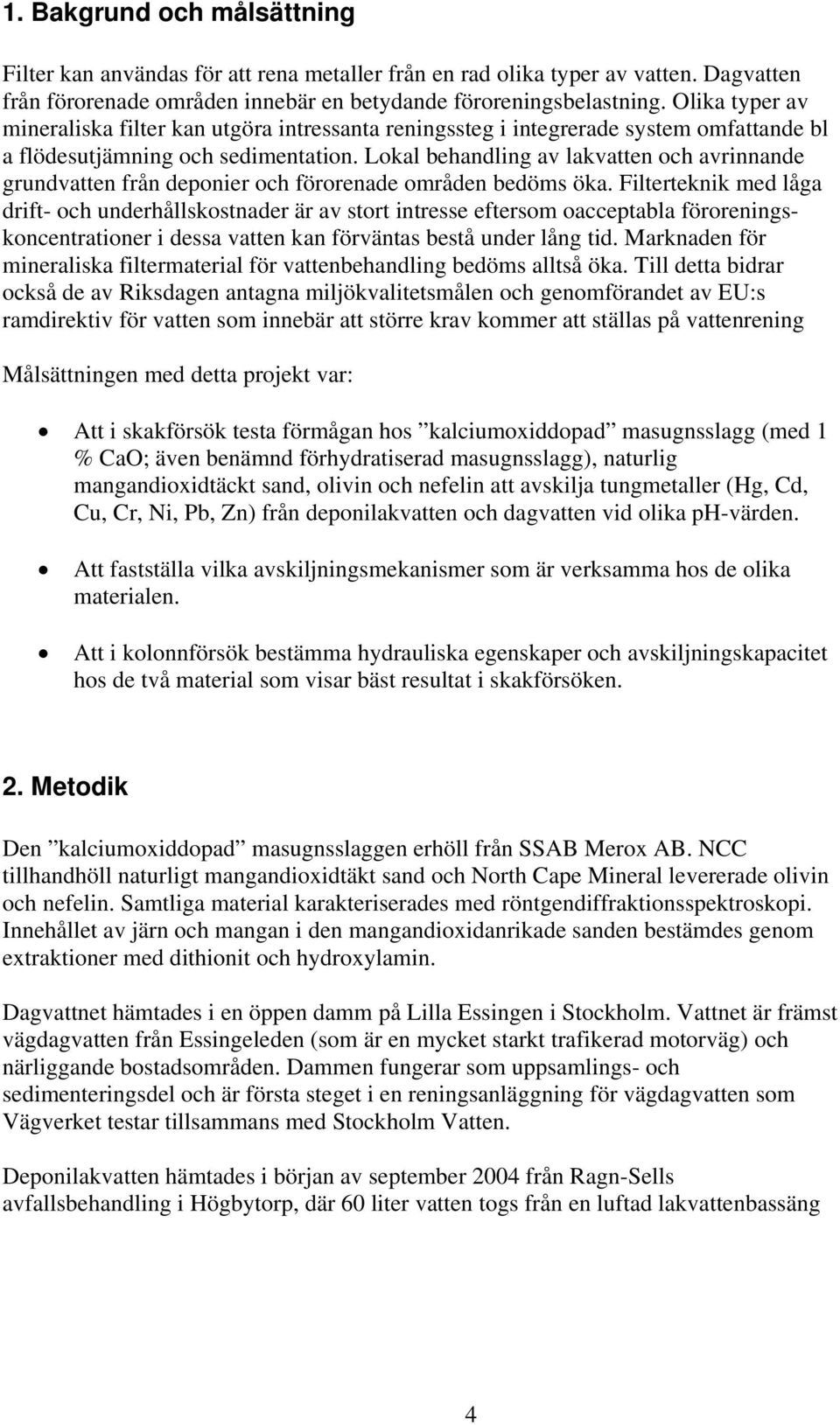 Lokal behandling av lakvatten och avrinnande grundvatten från deponier och förorenade områden bedöms öka.