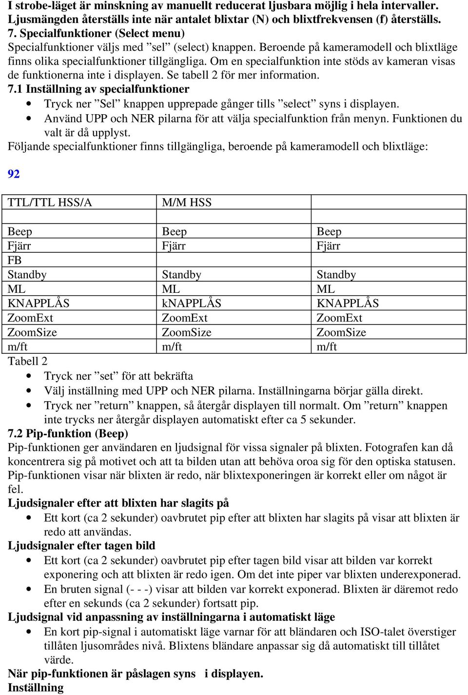 Om en specialfunktion inte stöds av kameran visas de funktionerna inte i displayen. Se tabell 2 för mer information. 7.