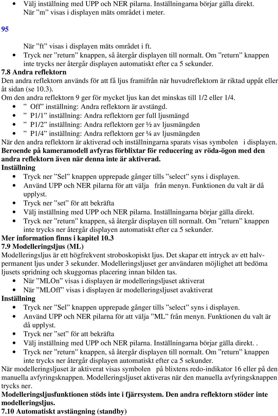 Om den andra reflektorn 9 ger för mycket ljus kan det minskas till 1/2 eller 1/4. Off inställning: Andra reflektorn är avstängd.