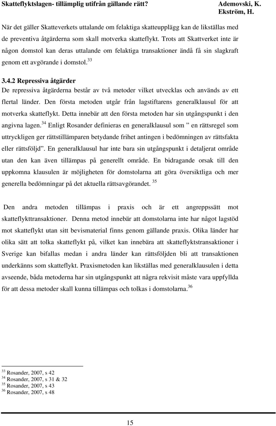 2 Repressiva åtgärder De repressiva åtgärderna består av två metoder vilket utvecklas och används av ett flertal länder.