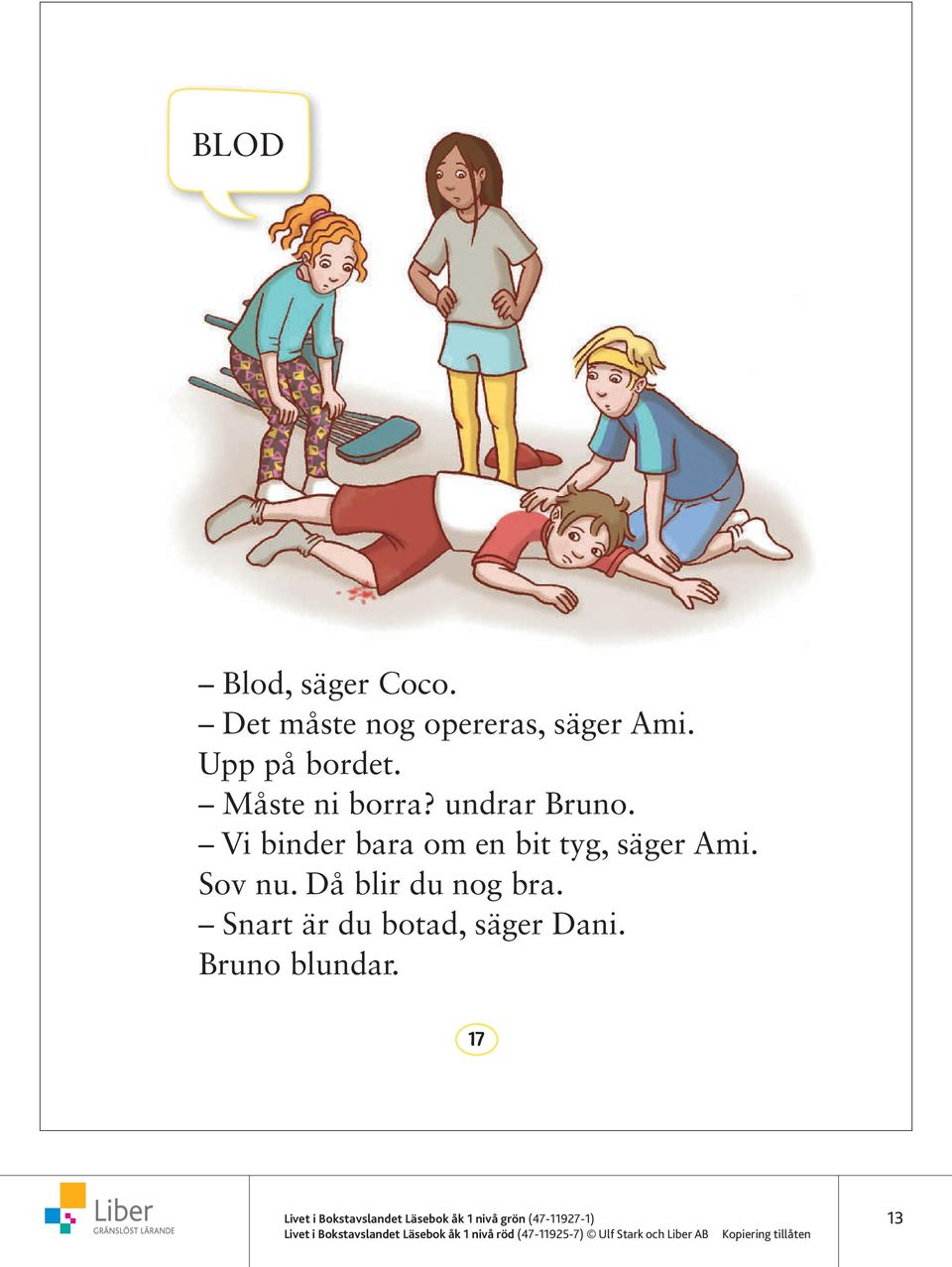 Vi binder bara om en bit tyg, säger Ami. Sov nu. Då blir du nog bra.